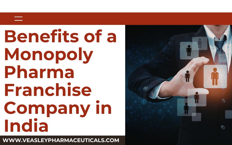Benefits of a Monopoly Pharma Franchise Company in India